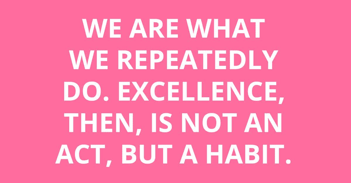 excellence is repetition